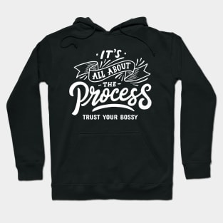 Trust Your Bossy, It's All About The Process Hoodie